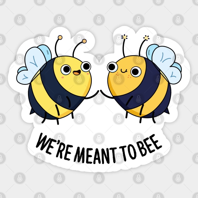 We're Meant To Bee Cute Bee Pun Sticker by punnybone